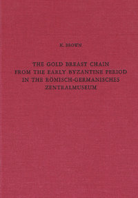 Brown K. The gold breast chain from the early Byzantine period in the Römisch-Germanisches Zentralmuseum‎.