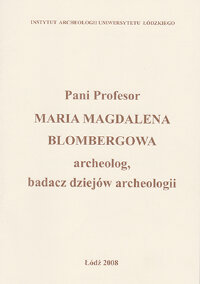 Prof. Maria Magdalena Blombergowa: archeolog, badacz dziejow archeologii