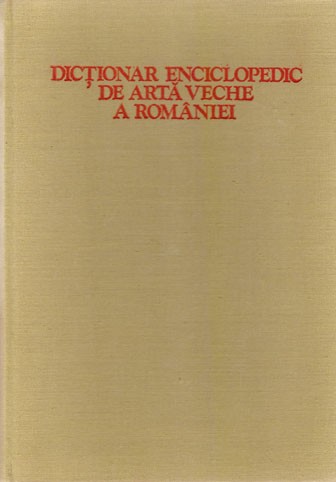 Florescu R., Daicoviciu H., Roşu L. Dicţionar enciclopedic de artă veche a României.