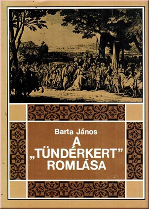Barta J. A “Tündérkert” romlása (Erdély története 1630-tól 1707-ig). 