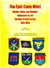 The East Came West. Muslim, Hindu, and Buddhist Volunteers in the German Armed Forces 1941-1945